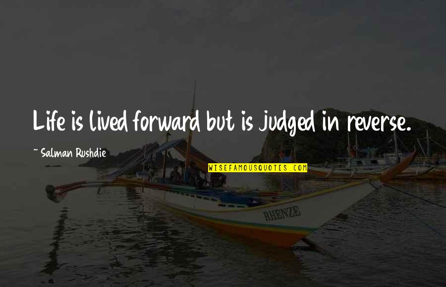 Easterman Air Quotes By Salman Rushdie: Life is lived forward but is judged in Easterman Air Quotes By Salman Rushdie: Life is lived forward but is judged in