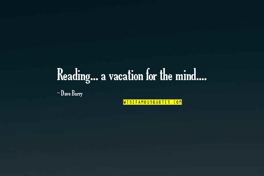 Eastern Culture Quotes By Dave Barry: Reading... a vacation for the mind....