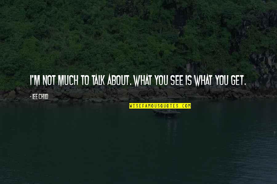 Eastern Culture Quotes By Lee Child: I'm not much to talk about. What you