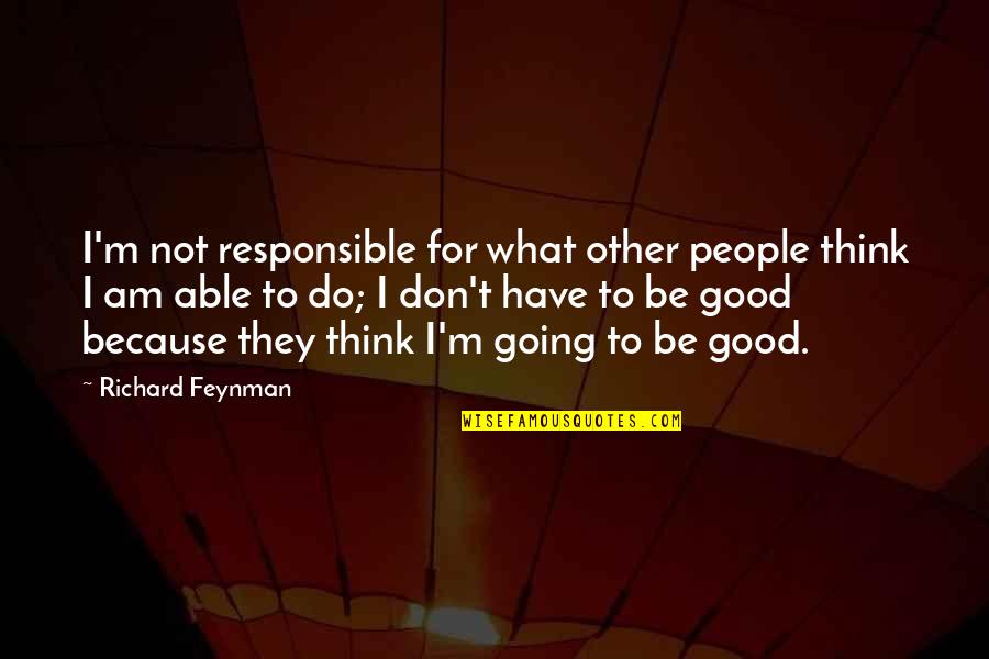 Eastern Culture Quotes By Richard Feynman: I'm not responsible for what other people think