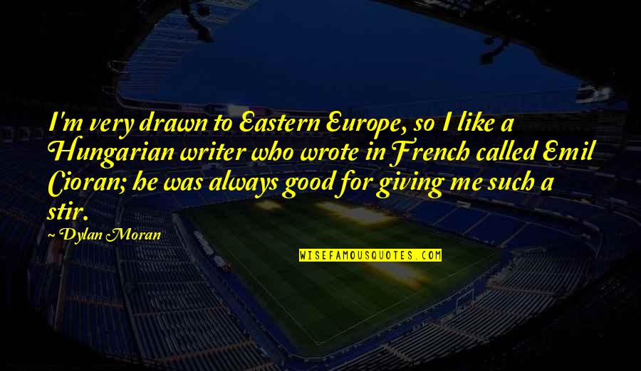 Eastern Europe Quotes By Dylan Moran: I'm very drawn to Eastern Europe, so I