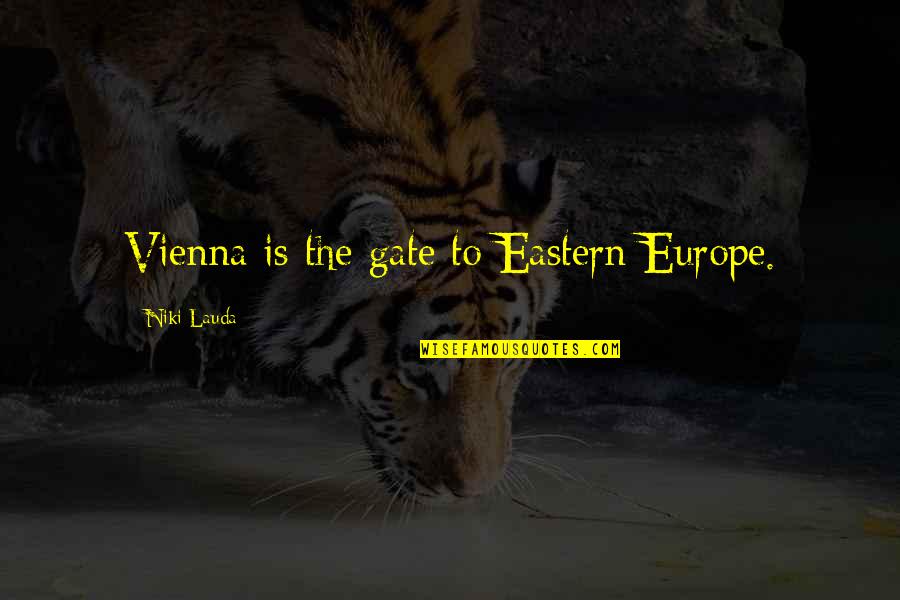 Eastern Europe Quotes By Niki Lauda: Vienna is the gate to Eastern Europe.