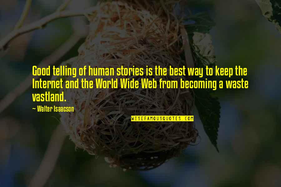 Eastern Inspirational Quotes By Walter Isaacson: Good telling of human stories is the best Eastern Inspirational Quotes By Walter Isaacson: Good telling of human stories is the best