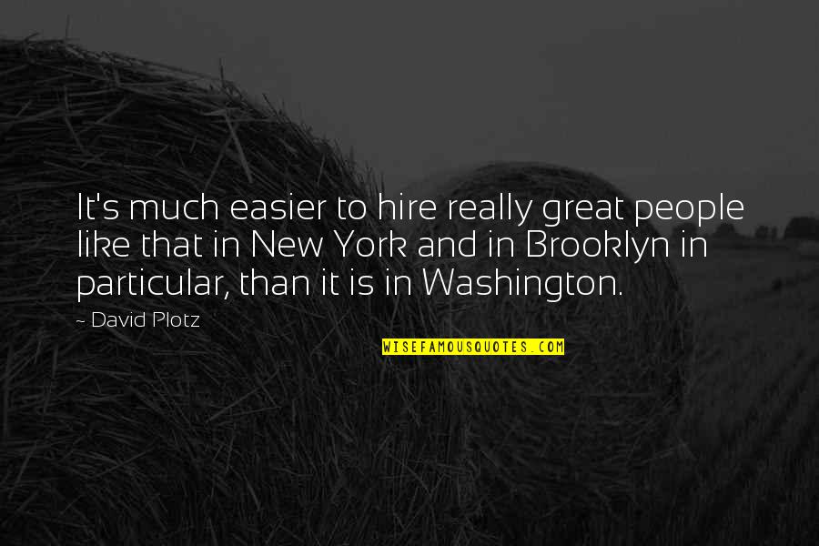 Eastern Shore Quotes By David Plotz: It's much easier to hire really great people