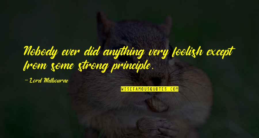 Easterns Automotive Group Quotes By Lord Melbourne: Nobody ever did anything very foolish except from