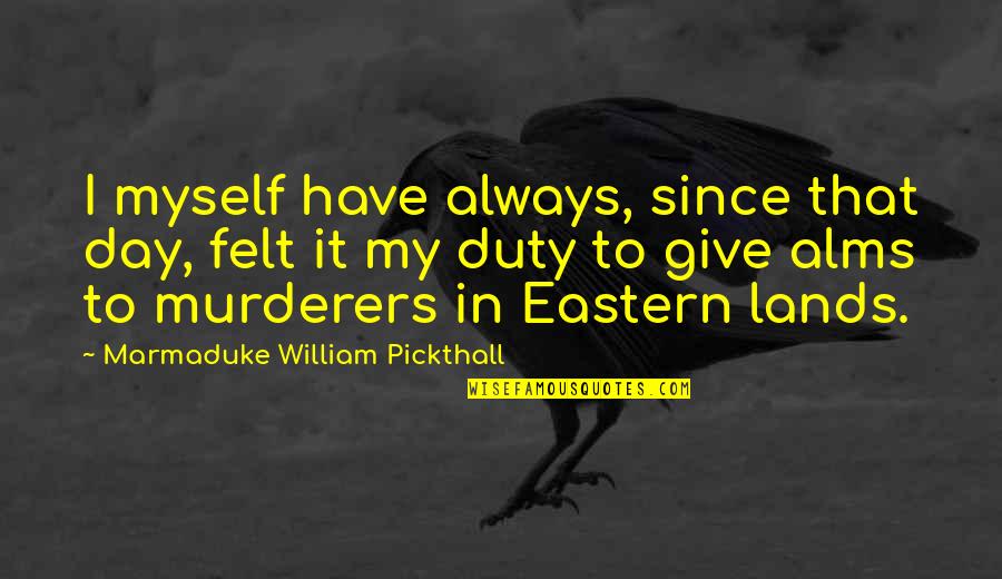 Eastern's Quotes By Marmaduke William Pickthall: I myself have always, since that day, felt