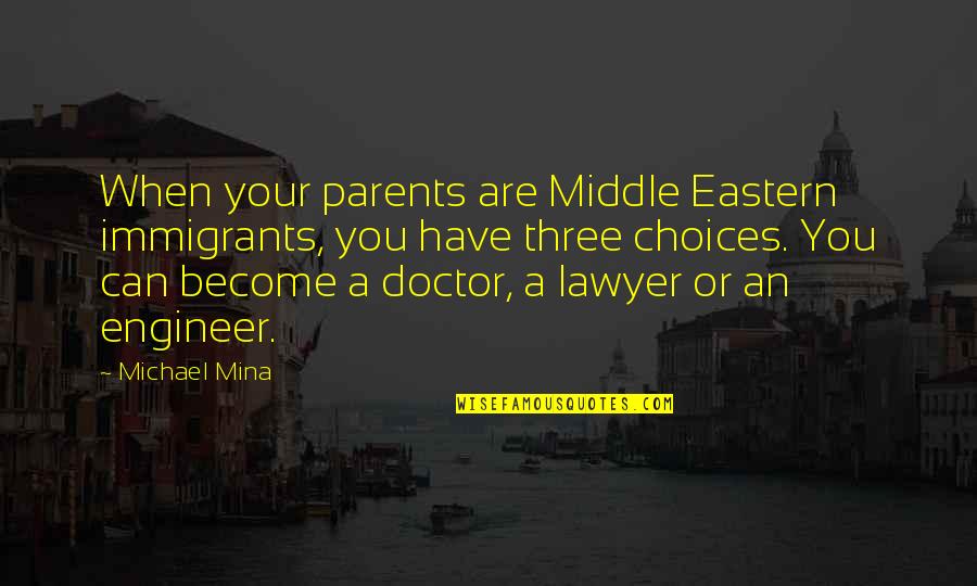 Eastern's Quotes By Michael Mina: When your parents are Middle Eastern immigrants, you