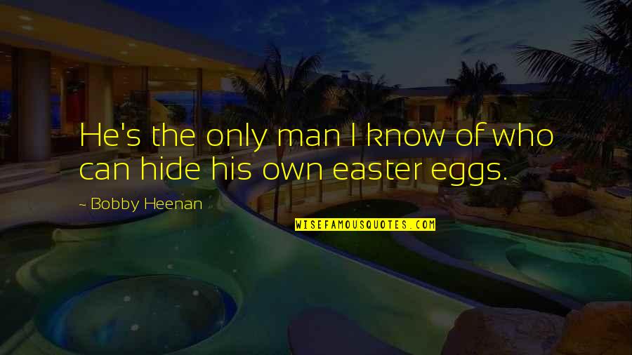 Easter's Quotes By Bobby Heenan: He's the only man I know of who