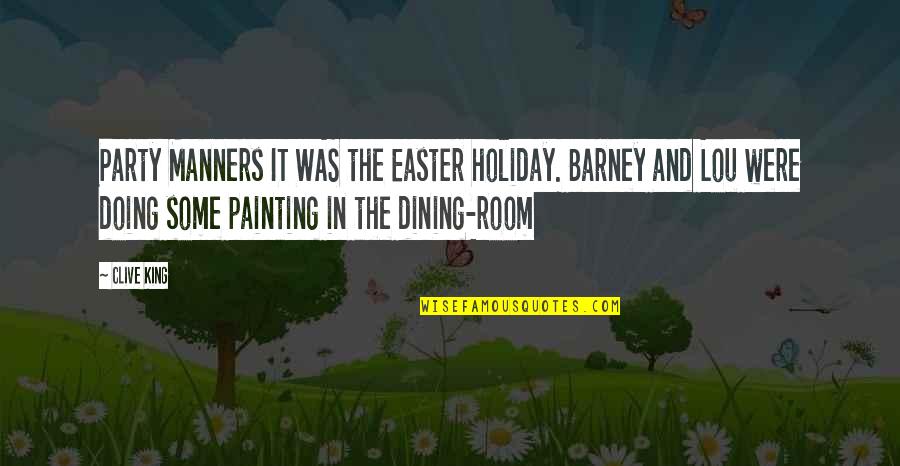 Easter's Quotes By Clive King: Party Manners IT WAS the Easter holiday. Barney