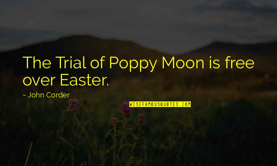 Easter's Quotes By John Corder: The Trial of Poppy Moon is free over