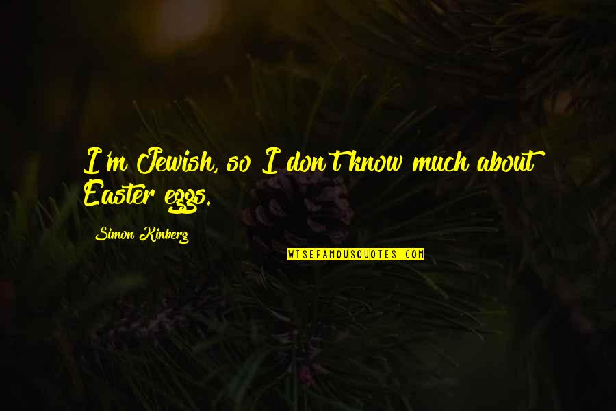 Easter's Quotes By Simon Kinberg: I'm Jewish, so I don't know much about