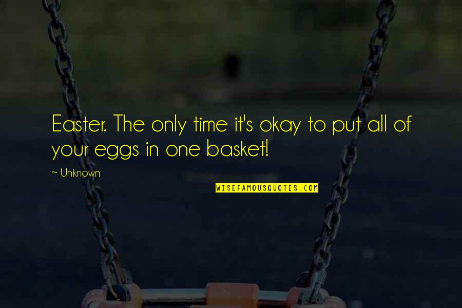 Easter's Quotes By Unknown: Easter. The only time it's okay to put