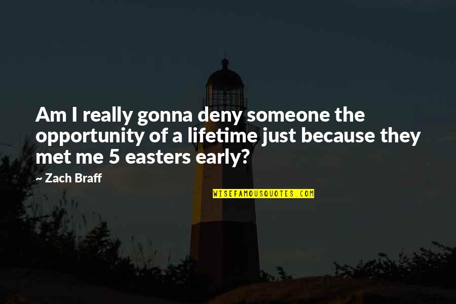 Easter's Quotes By Zach Braff: Am I really gonna deny someone the opportunity