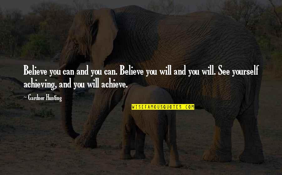 Eastertide Offensive Quotes By Gardner Hunting: Believe you can and you can. Believe you Eastertide Offensive Quotes By Gardner Hunting: Believe you can and you can. Believe you