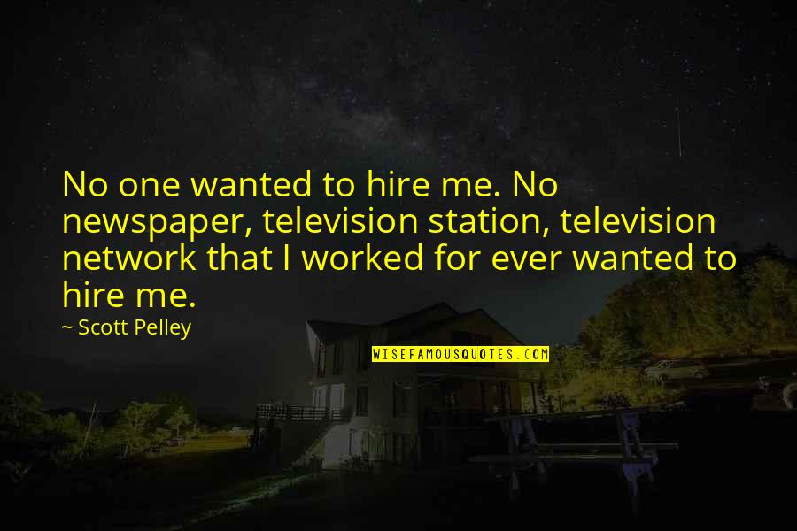 Eastertide Offensive Quotes By Scott Pelley: No one wanted to hire me. No newspaper, Eastertide Offensive Quotes By Scott Pelley: No one wanted to hire me. No newspaper,