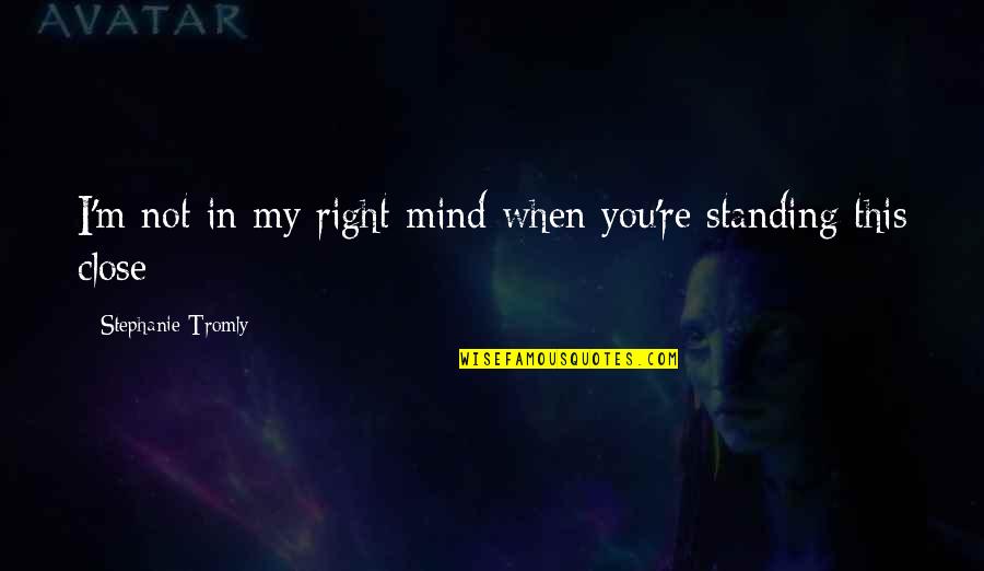 Eastertide Offensive Quotes By Stephanie Tromly: I'm not in my right mind when you're Eastertide Offensive Quotes By Stephanie Tromly: I'm not in my right mind when you're
