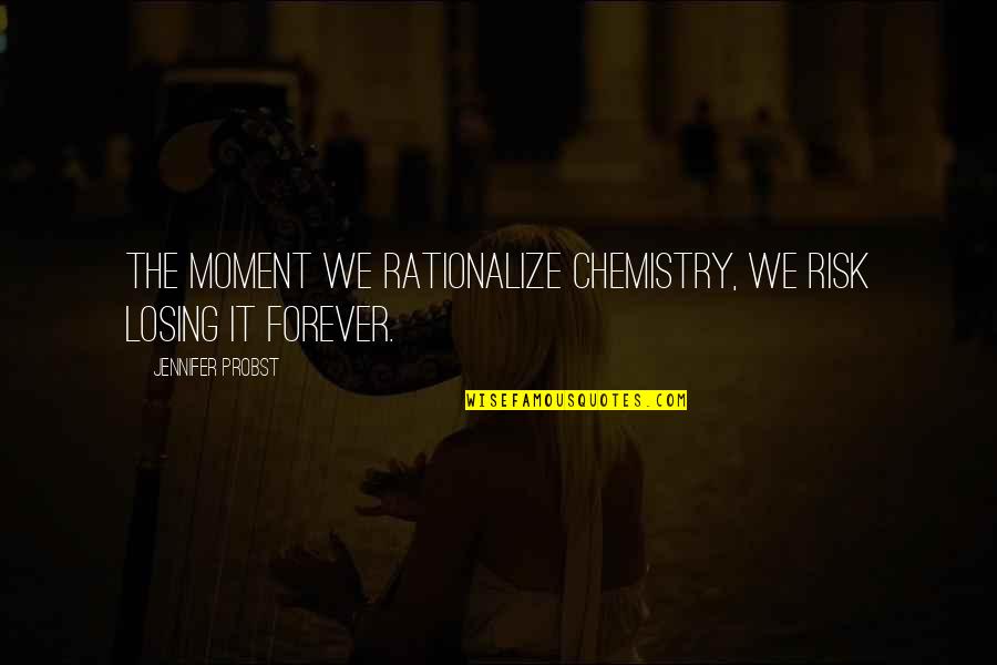 Eastey Ep2028tk Quotes By Jennifer Probst: The moment we rationalize chemistry, we risk losing Eastey Ep2028tk Quotes By Jennifer Probst: The moment we rationalize chemistry, we risk losing