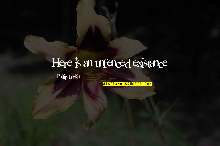 Eastey Ep2028tk Quotes By Philip Larkin: Here is an unfenced existance Eastey Ep2028tk Quotes By Philip Larkin: Here is an unfenced existance