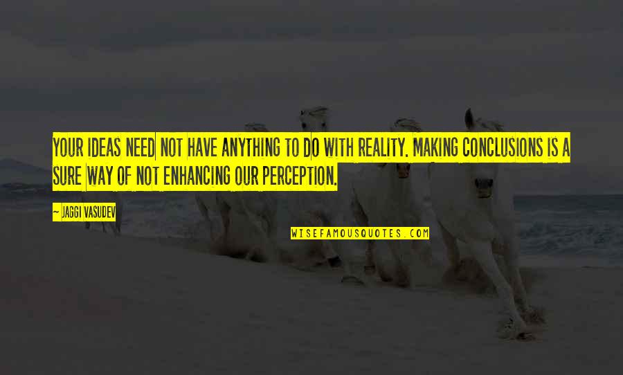 Easthope Marine Quotes By Jaggi Vasudev: Your ideas need not have anything to do Easthope Marine Quotes By Jaggi Vasudev: Your ideas need not have anything to do