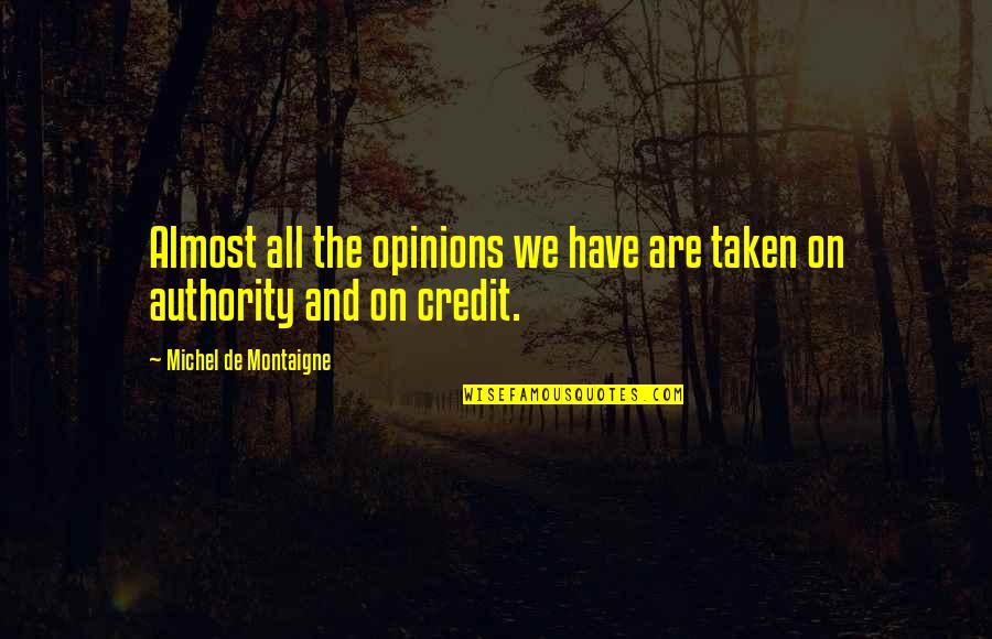 Eastlund Harris Quotes By Michel De Montaigne: Almost all the opinions we have are taken
