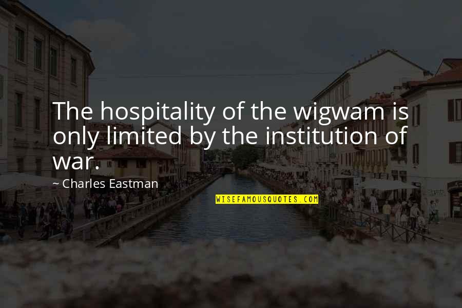 Eastman Quotes By Charles Eastman: The hospitality of the wigwam is only limited