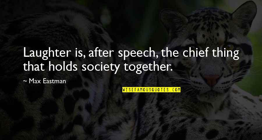 Eastman Quotes By Max Eastman: Laughter is, after speech, the chief thing that