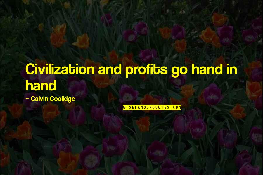 Easton Royal Quotes By Calvin Coolidge: Civilization and profits go hand in hand Easton Royal Quotes By Calvin Coolidge: Civilization and profits go hand in hand