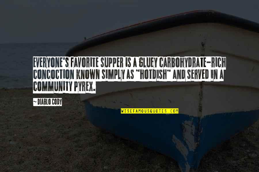 Eastpak Quotes By Diablo Cody: Everyone's favorite supper is a gluey carbohydrate-rich concoction