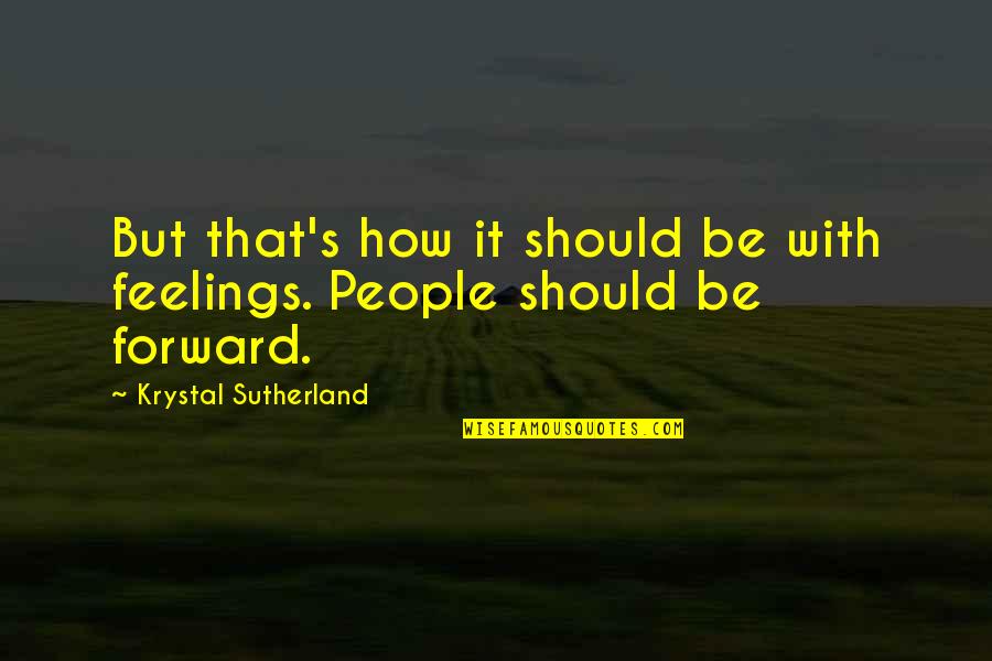 Eastpak Quotes By Krystal Sutherland: But that's how it should be with feelings.