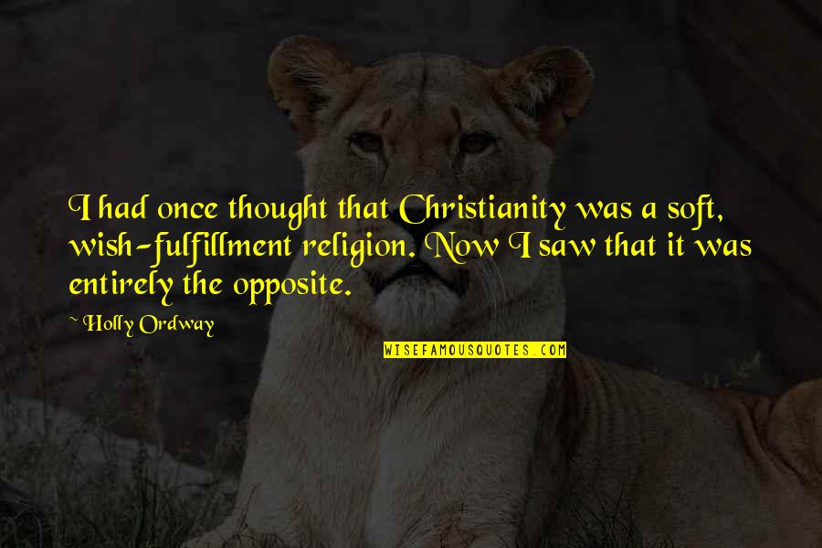 Eastside Gangster Quotes By Holly Ordway: I had once thought that Christianity was a