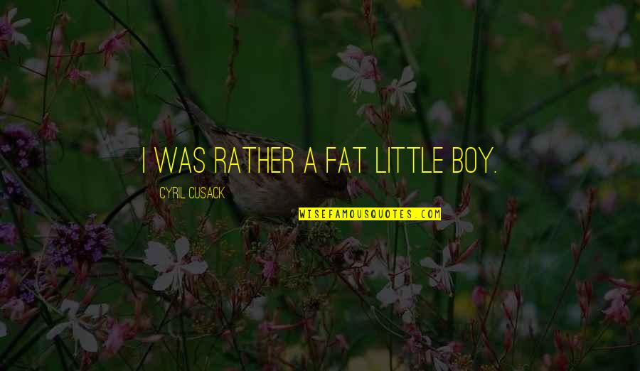 Eastwatch Game Quotes By Cyril Cusack: I was rather a fat little boy. Eastwatch Game Quotes By Cyril Cusack: I was rather a fat little boy.