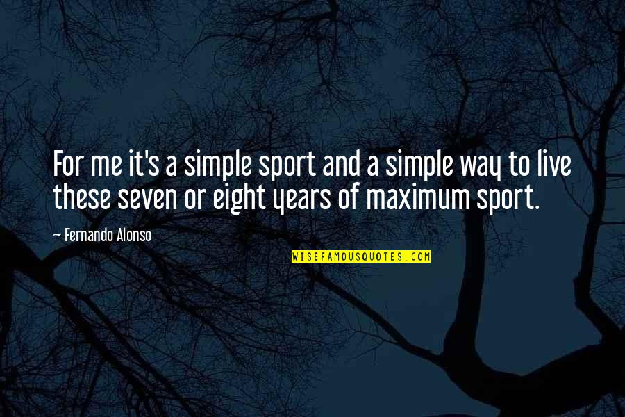 Eastwatch Game Quotes By Fernando Alonso: For me it's a simple sport and a Eastwatch Game Quotes By Fernando Alonso: For me it's a simple sport and a