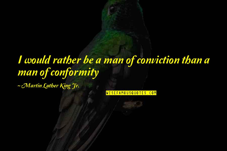 Eastwold Smoke Quotes By Martin Luther King Jr.: I would rather be a man of conviction Eastwold Smoke Quotes By Martin Luther King Jr.: I would rather be a man of conviction