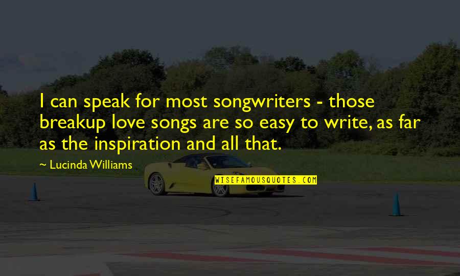 Easy A Best Quotes By Lucinda Williams: I can speak for most songwriters - those