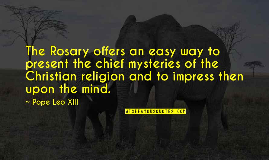 Easy A Best Quotes By Pope Leo XIII: The Rosary offers an easy way to present