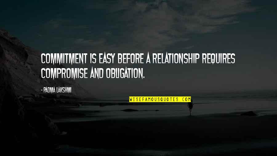 Easy A Quotes By Padma Lakshmi: Commitment is easy before a relationship requires compromise