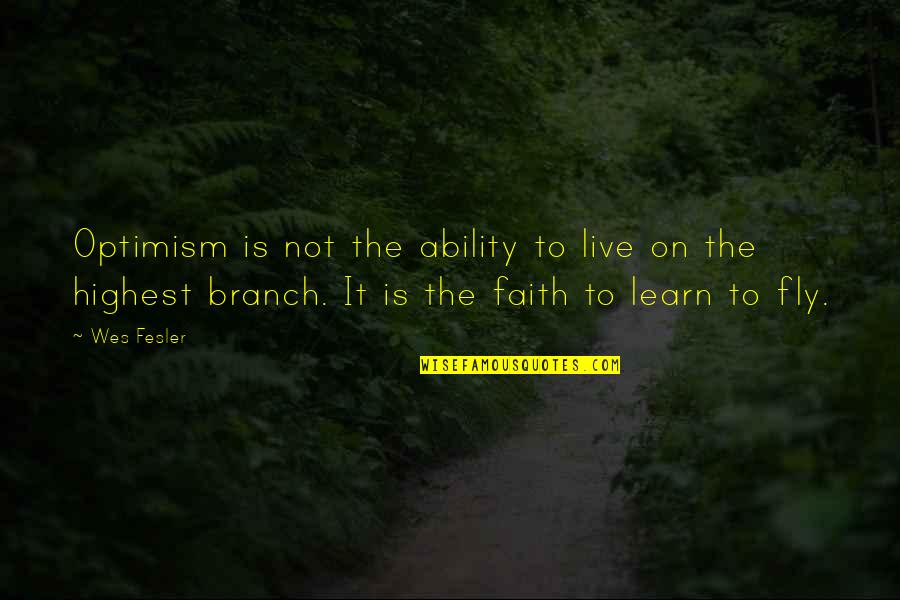 Easy A Webcast Quotes By Wes Fesler: Optimism is not the ability to live on