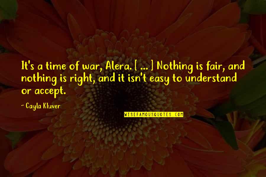 Easy Accept Quotes By Cayla Kluver: It's a time of war, Alera. [ ...