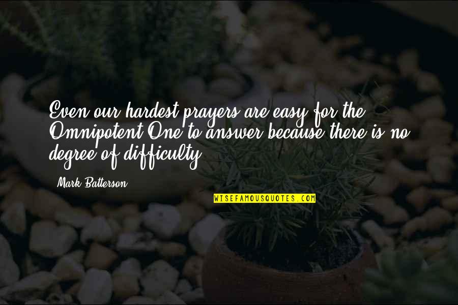 Easy Answer Quotes By Mark Batterson: Even our hardest prayers are easy for the