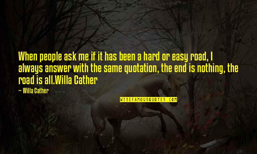 Easy Answer Quotes By Willa Cather: When people ask me if it has been