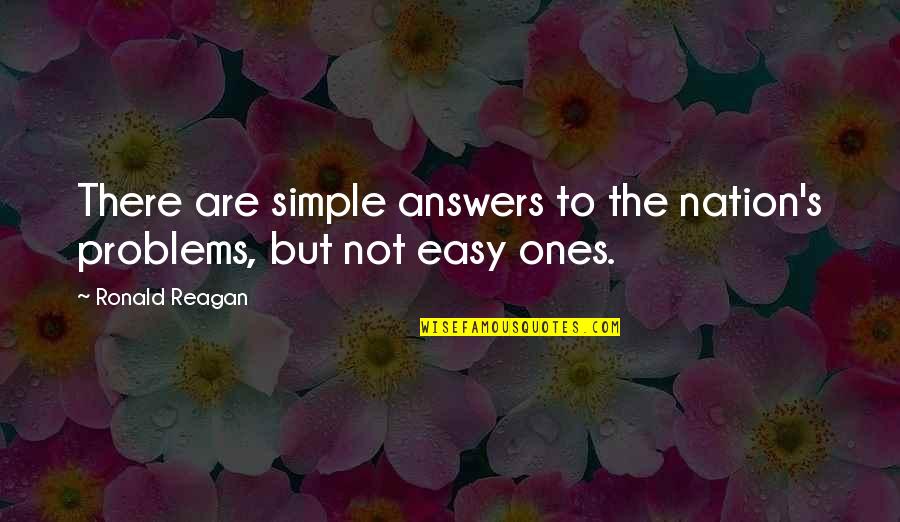 Easy Answers Quotes By Ronald Reagan: There are simple answers to the nation's problems,