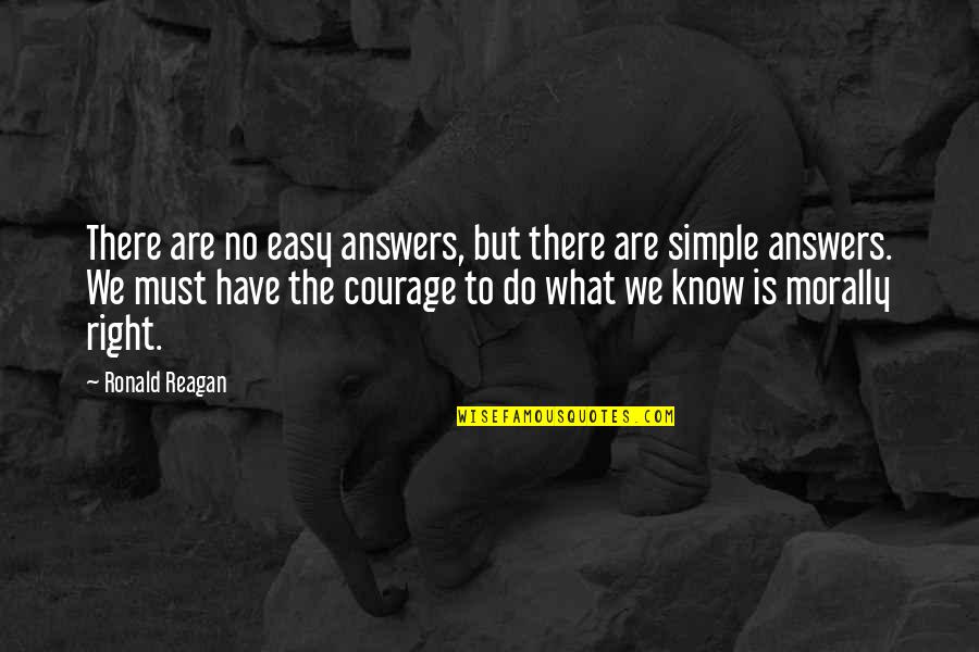 Easy Answers Quotes By Ronald Reagan: There are no easy answers, but there are
