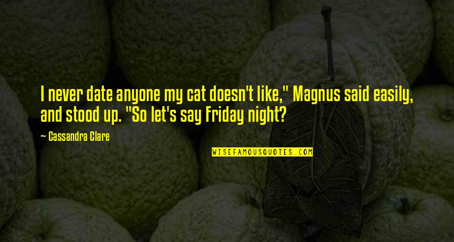 Easy Breakfast Quotes By Cassandra Clare: I never date anyone my cat doesn't like," Easy Breakfast Quotes By Cassandra Clare: I never date anyone my cat doesn't like,"