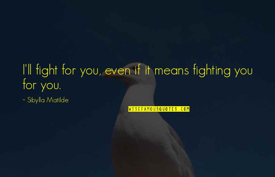 Easy Breakfast Quotes By Sibylla Matilde: I'll fight for you, even if it means Easy Breakfast Quotes By Sibylla Matilde: I'll fight for you, even if it means