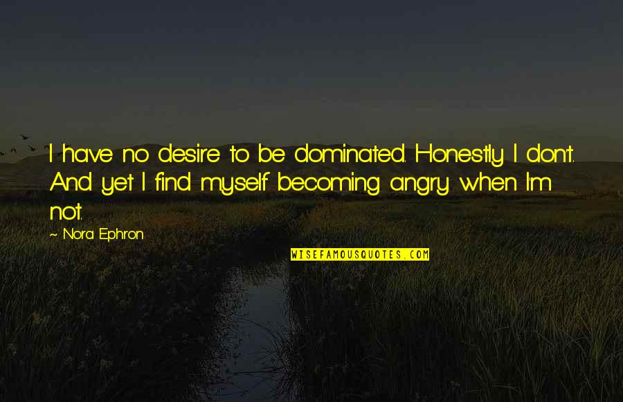 Easy Canvas Art Quotes By Nora Ephron: I have no desire to be dominated. Honestly