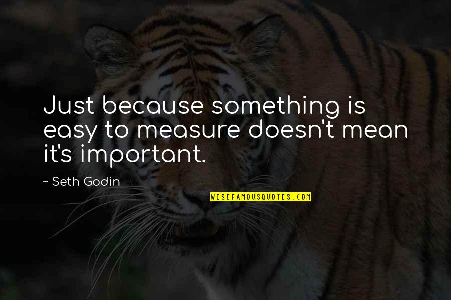 Easy Christian Quotes By Seth Godin: Just because something is easy to measure doesn't
