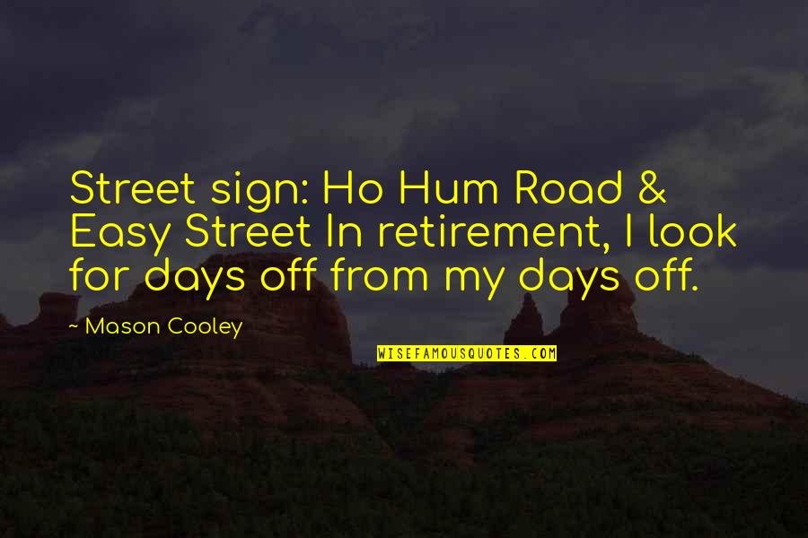 Easy Days Quotes By Mason Cooley: Street sign: Ho Hum Road & Easy Street Easy Days Quotes By Mason Cooley: Street sign: Ho Hum Road & Easy Street