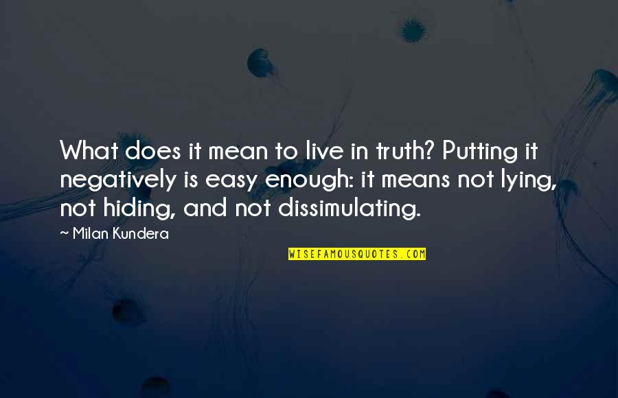 Easy Does It Quotes By Milan Kundera: What does it mean to live in truth?