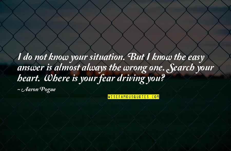 Easy Driving Quotes By Aaron Pogue: I do not know your situation. But I Easy Driving Quotes By Aaron Pogue: I do not know your situation. But I