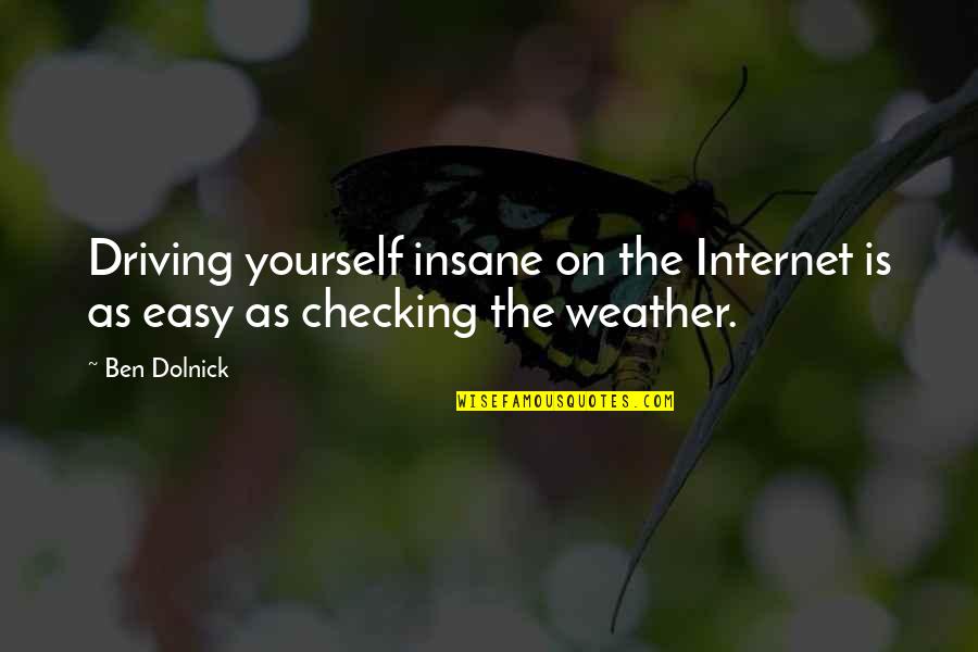 Easy Driving Quotes By Ben Dolnick: Driving yourself insane on the Internet is as